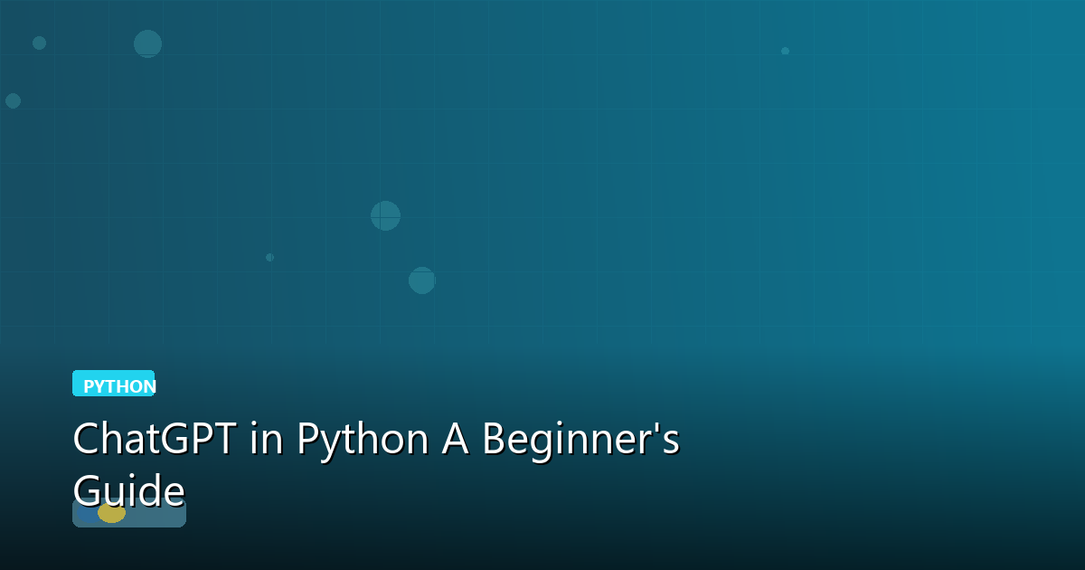ChatGPT in Python: A Beginner's Guide
